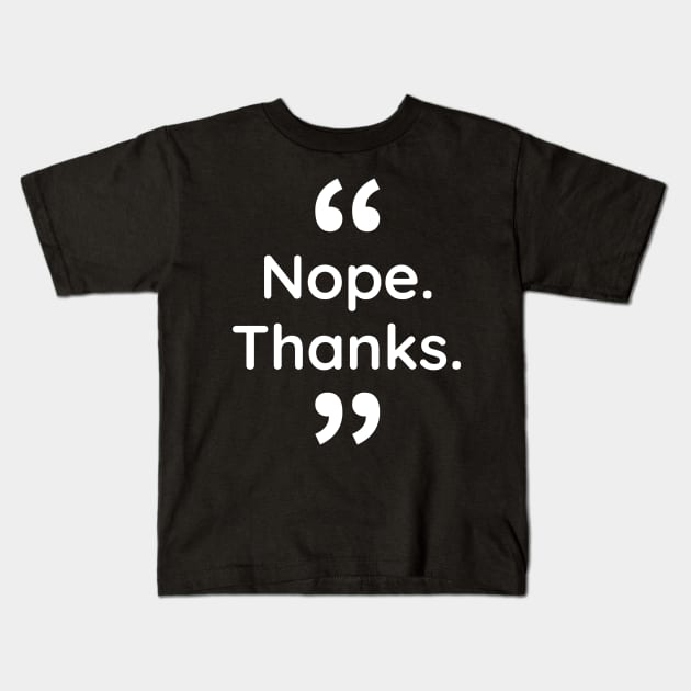 Nope. Thanks. Kids T-Shirt by Digital GraphX